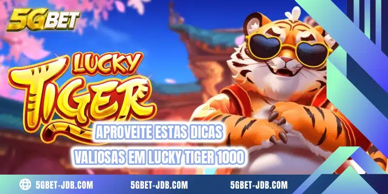 Aproveite estas dicas valiosas em Lucky Tiger 1000