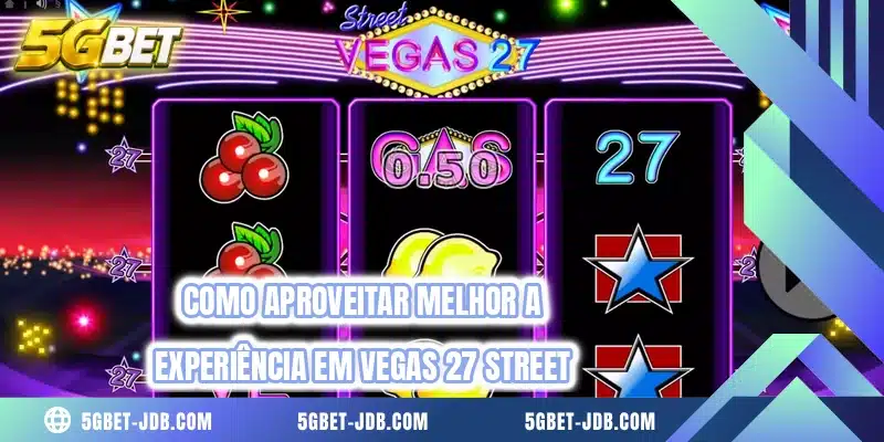 Como aproveitar melhor a experiência em Vegas 27 Street