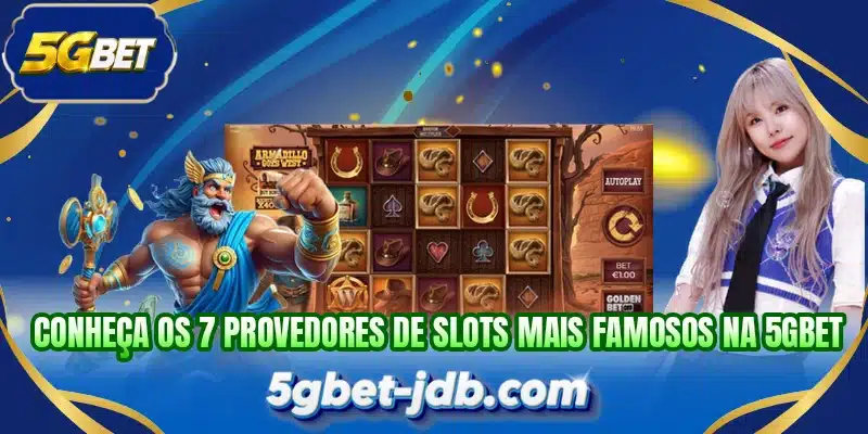 Conheça os 7 provedores de slots mais famosos na 5GBET
