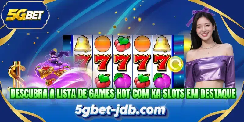 Descubra a lista de games hot com KA Slots em destaque