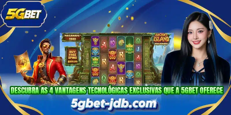 Descubra as 4 vantagens tecnológicas exclusivas que a 5GBET oferece