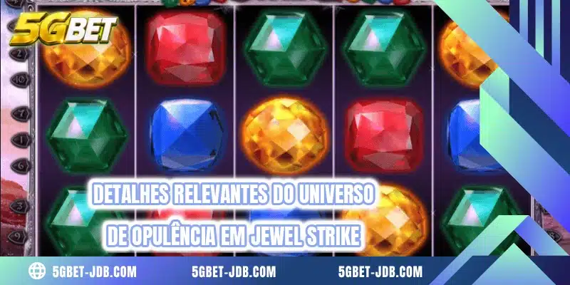 Detalhes relevantes do universo de opulência em Jewel Strike
