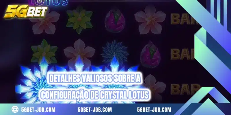 Detalhes valiosos sobre a configuração de Crystal Lotus