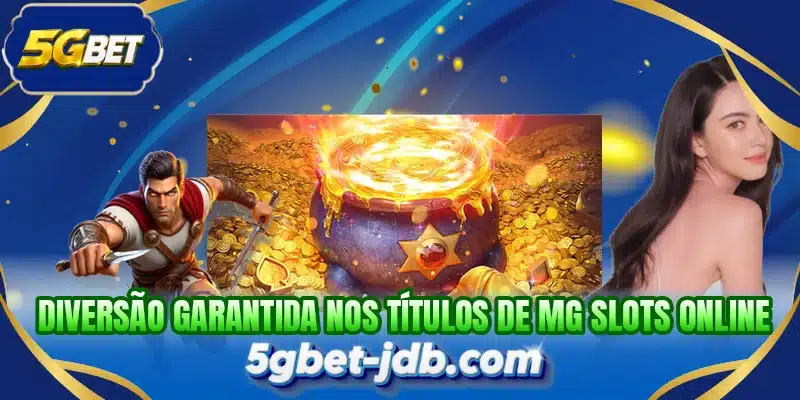 Diversão garantida nos títulos de MG Slots online