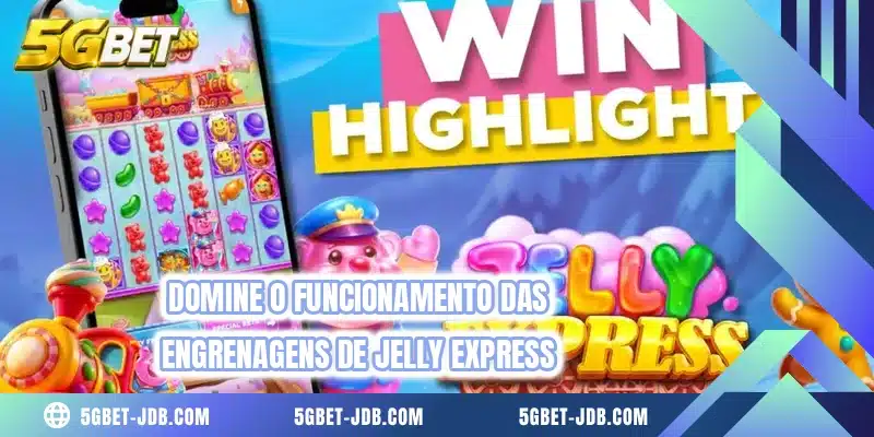 Domine o funcionamento das engrenagens de Jelly Express