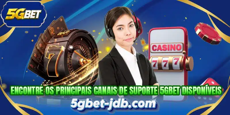 Encontre os principais canais de suporte 5GBET disponíveis
