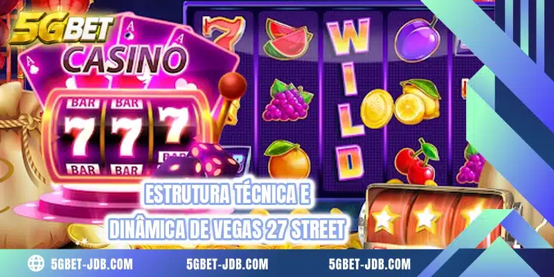 Estrutura técnica e dinâmica de Vegas 27 Street