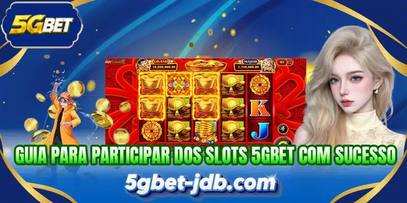 Guia para participar dos slots 5GBET com sucesso