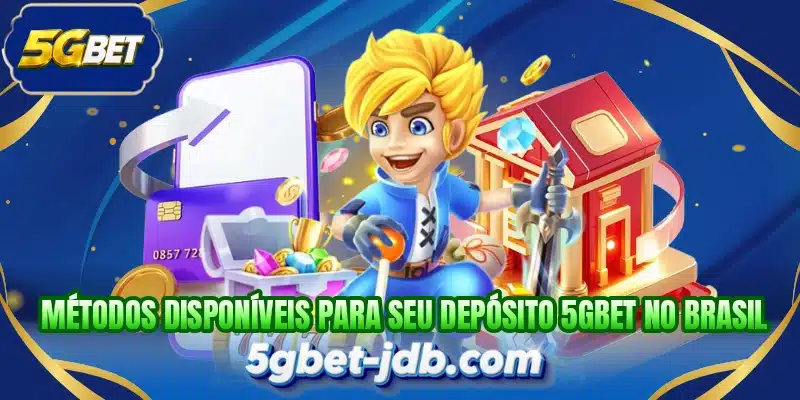 Métodos disponíveis para seu depósito 5GBET no brasil