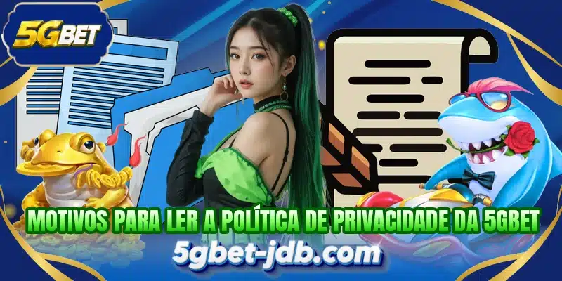 Motivos para ler a política de privacidade da 5GBET