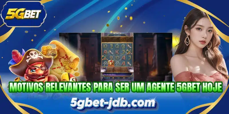 Motivos relevantes para ser um agente 5GBET hoje