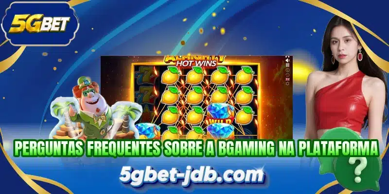 Perguntas frequentes sobre a BGaming na plataforma