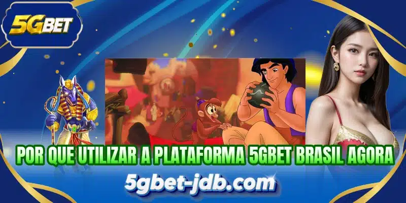 Por que utilizar a plataforma 5GBET Brasil agora
