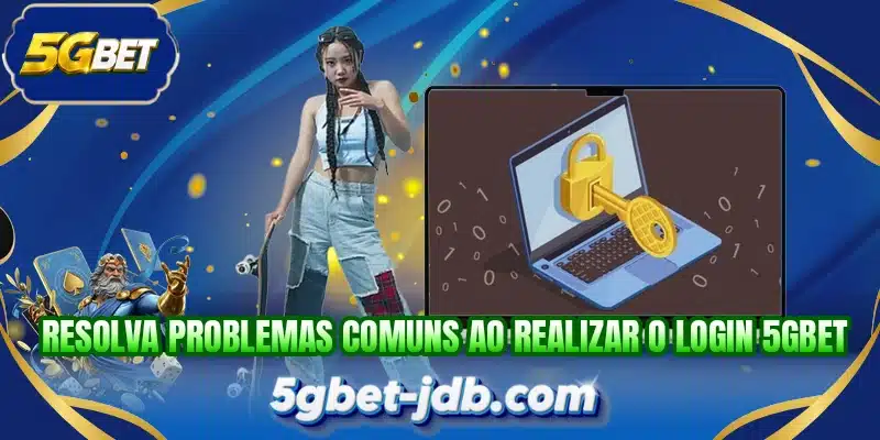Resolva problemas comuns ao realizar o login 5GBET