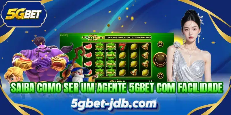 Saiba como ser um agente 5GBET com facilidade