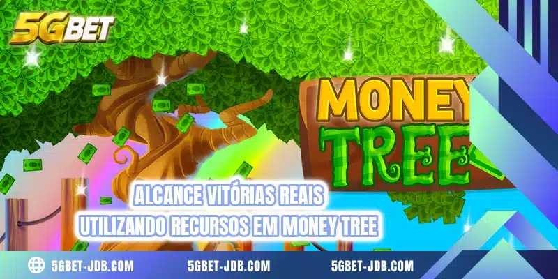 Alcance vitórias reais utilizando recursos em Money Tree