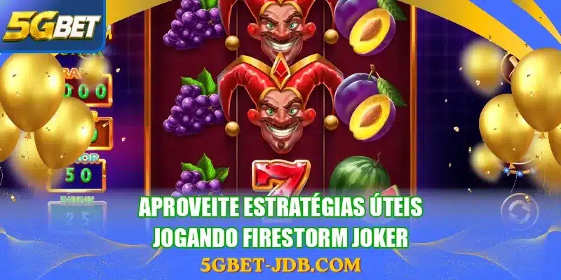 Aproveite estratégias úteis jogando Firestorm Joker