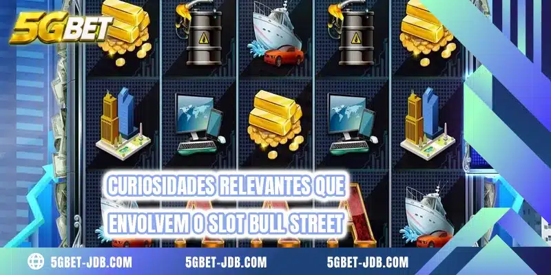 Curiosidades relevantes que envolvem o slot Bull Street