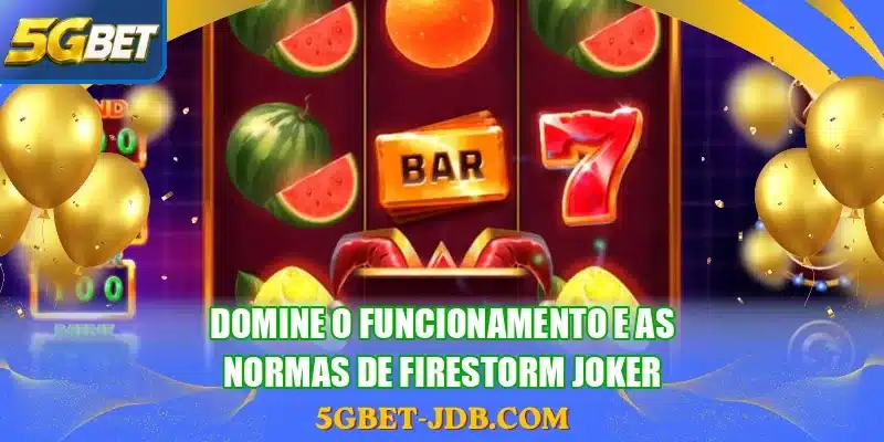 Domine o funcionamento e as normas de Firestorm Joker
