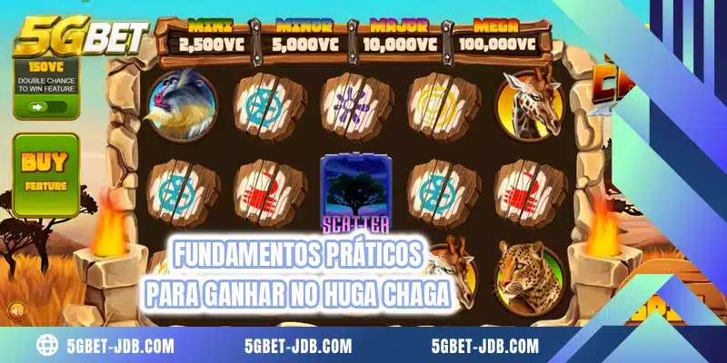 Fundamentos práticos para ganhar no Huga Chaga