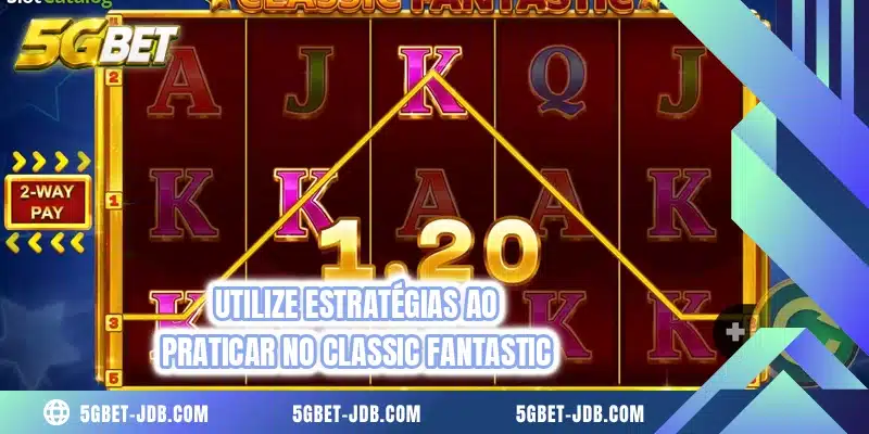 Utilize estratégias ao praticar no Classic Fantastic