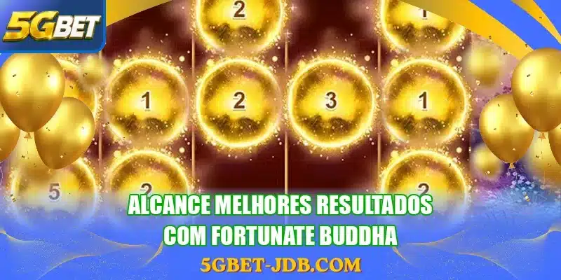 Alcance melhores resultados com Fortunate Buddha