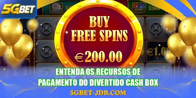 Entenda os recursos de pagamento do divertido Cash Box